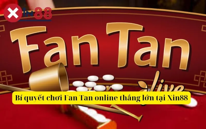 Bí quyết chơi Fan Tan online thắng lớn tại Xin88