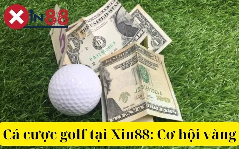 Cá cược golf tại Xin88 Cơ hội vàng