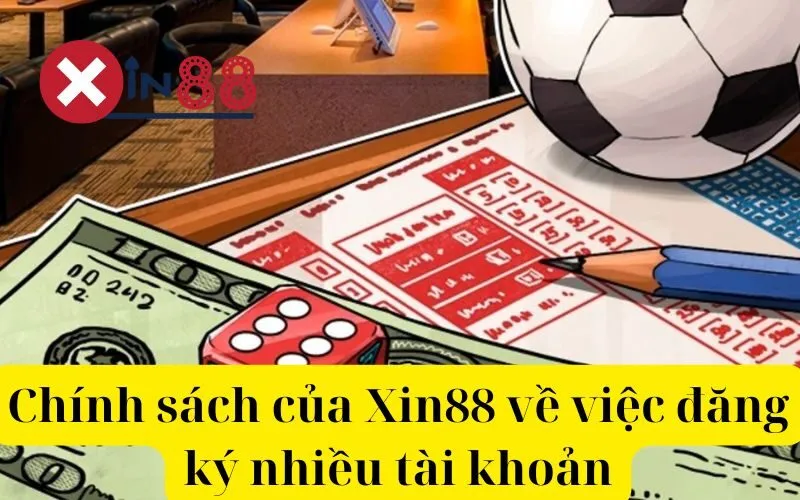 Chính sách của Xin88 về việc đăng ký nhiều tài khoản