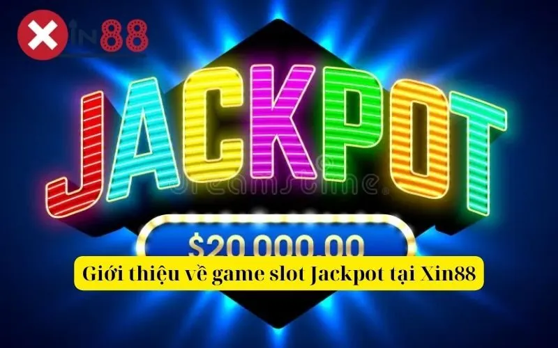 Giới thiệu về game slot Jackpot tại Xin88