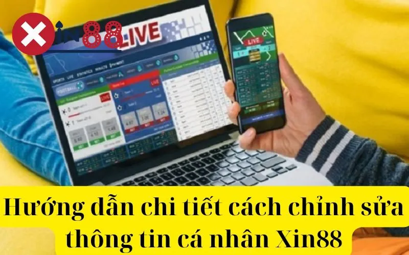 Hướng dẫn chi tiết cách chỉnh sửa thông tin cá nhân Xin88