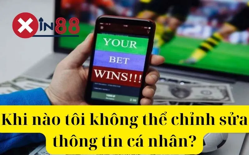 Khi nào tôi không thể chỉnh sửa thông tin cá nhân