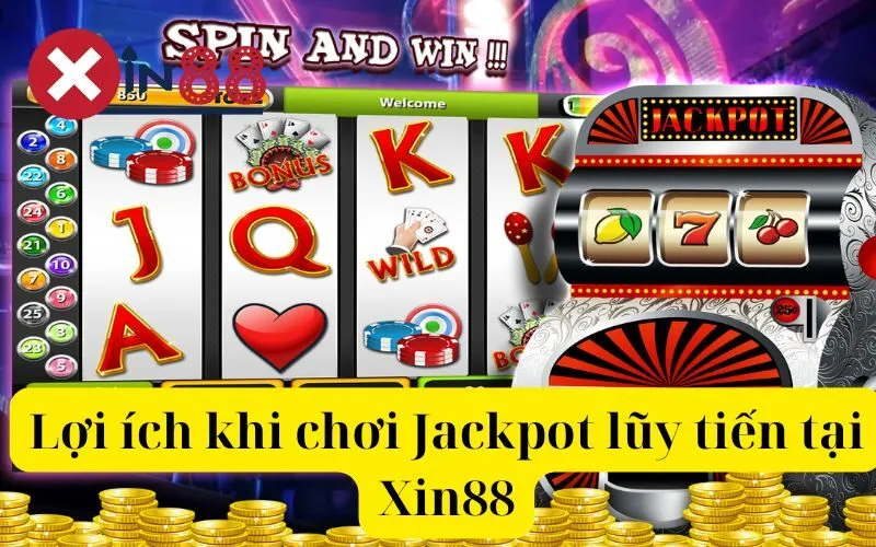 Lợi ích khi chơi Jackpot lũy tiến tại Xin88