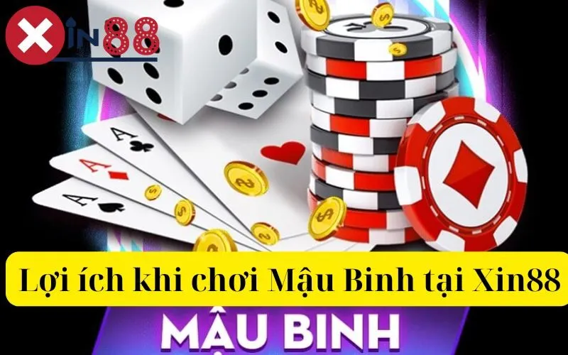 Lợi ích khi chơi Mậu Binh tại Xin88