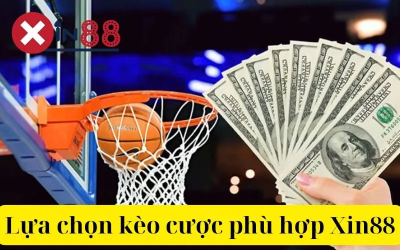 Lựa chọn kèo cược phù hợp Xin88