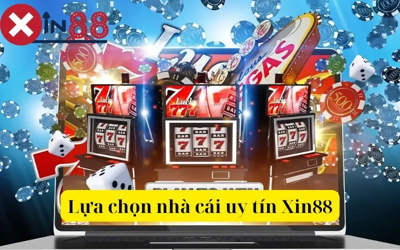 Lựa chọn nhà cái uy tín Xin88