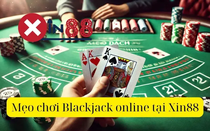 Mẹo chơi Blackjack online tại Xin88