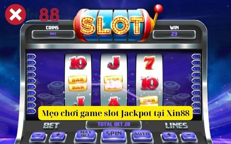 Mẹo chơi game slot Jackpot tại Xin88