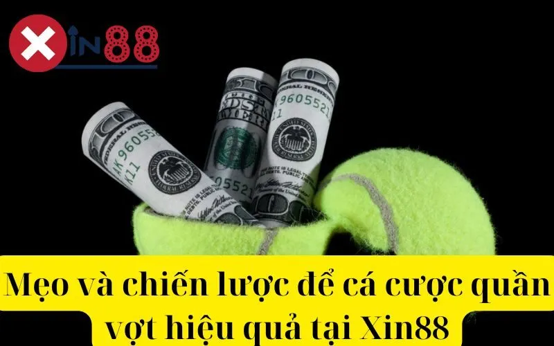 Mẹo và chiến lược để cá cược quần vợt hiệu quả tại Xin88