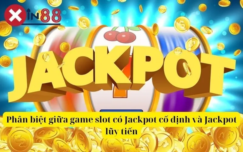 Phân biệt giữa game slot có Jackpot cố định và Jackpot lũy tiến