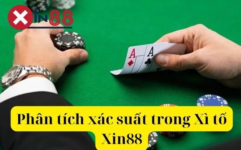 Phân tích xác suất trong Xì tố Xin88