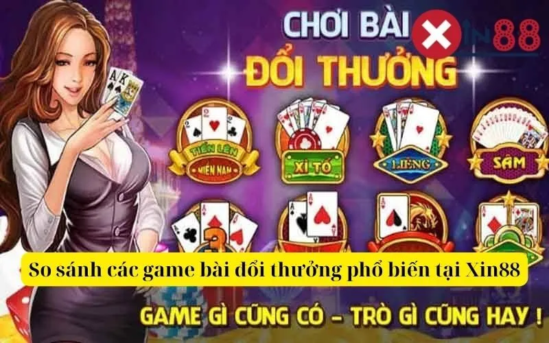 So sánh các game bài đổi thưởng phổ biến tại Xin88