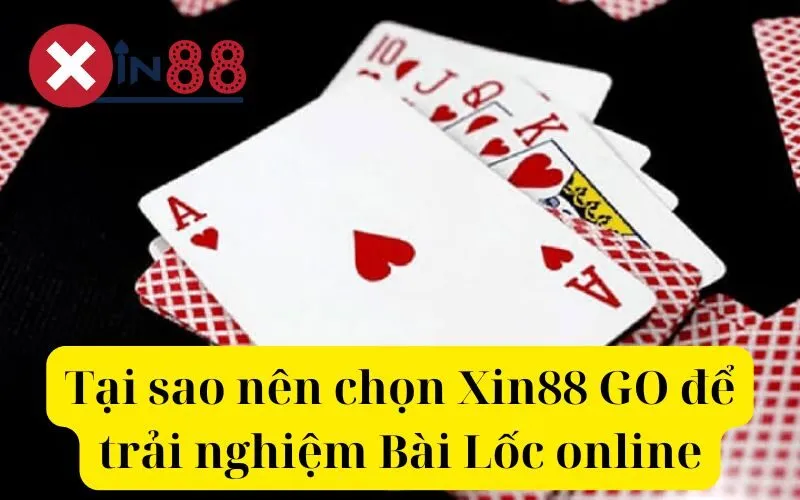 Tại sao nên chọn Xin88 GO để trải nghiệm Bài Lốc online