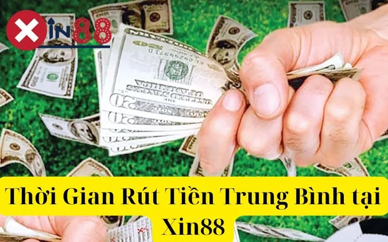 Thời Gian Rút Tiền Trung Bình tại Xin88