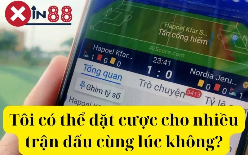 Tôi có thể đặt cược cho nhiều trận đấu cùng lúc không