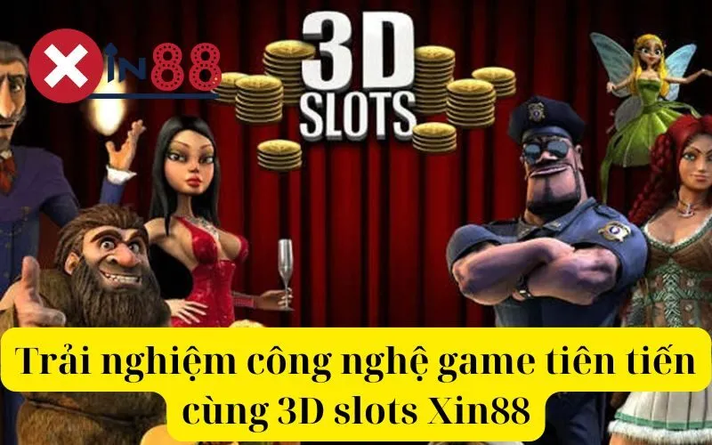 Trải nghiệm công nghệ game tiên tiến cùng 3D slots Xin88