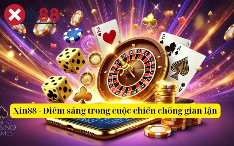 Xin88 - Điểm sáng trong cuộc chiến chống gian lận